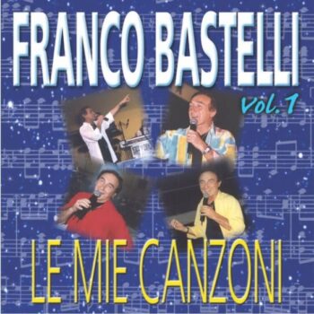FRANCO BASTELLI LE MIE CANZONI VOL.1